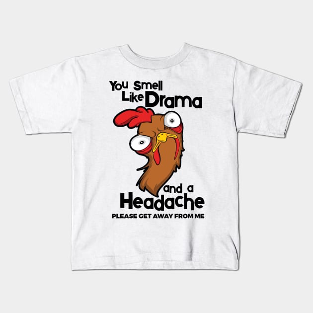 You Smell Like Drama And A Headache Please Get Away From Me Kids T-Shirt by YouthfulGeezer